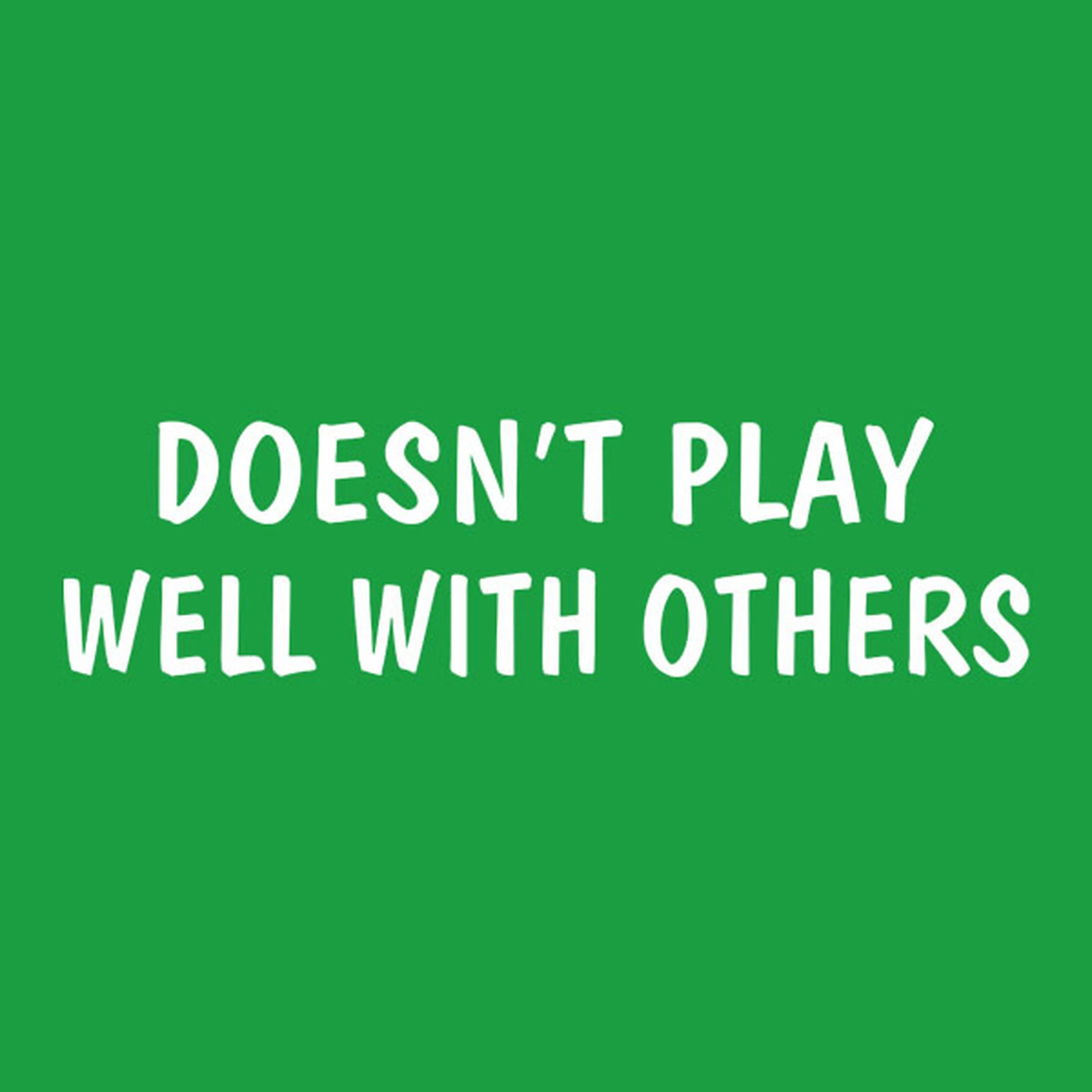 Doesn't play well with others - T-shirt